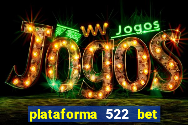 plataforma 522 bet 茅 confi谩vel